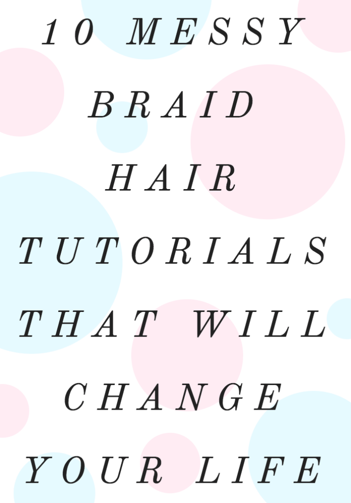 10 Messy Braid Hair Tutorials That Will Change Your Life