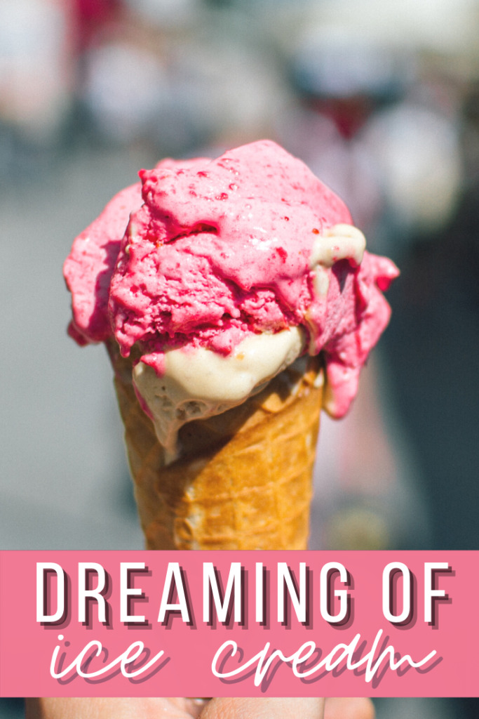 dreaming of ice cream