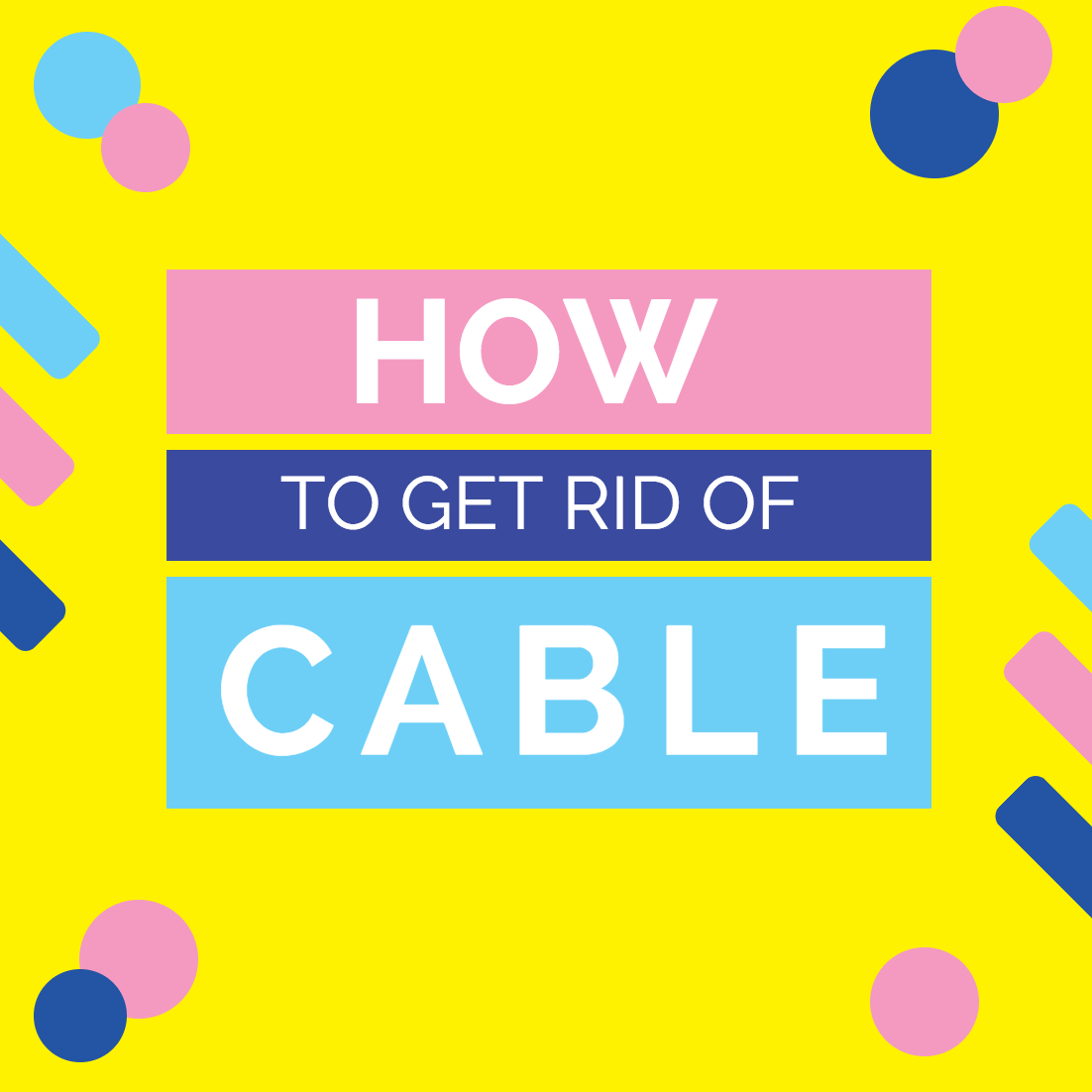 How To Get RId Of Cable