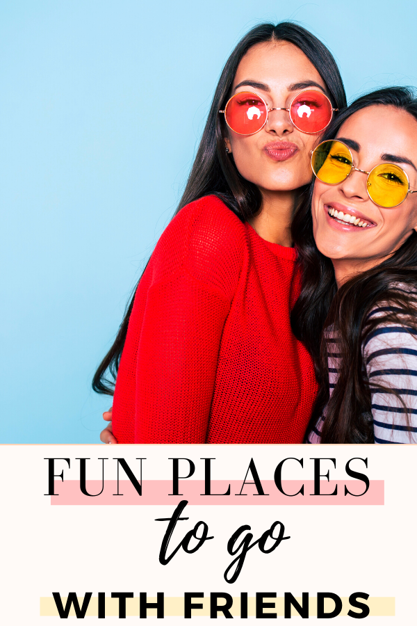 fun places for friends