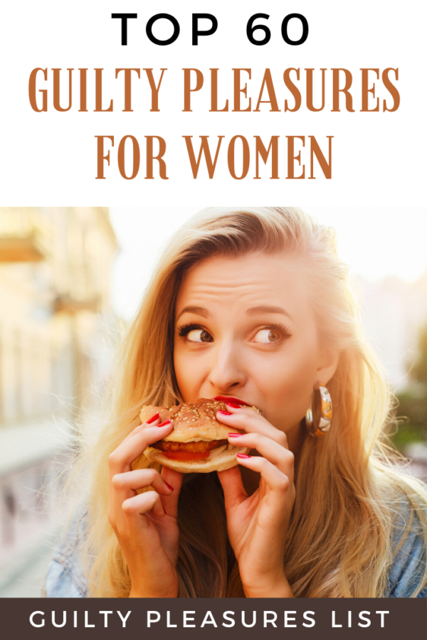 Top Guilty Pleasures List 60 Things We Refuse To Give Up