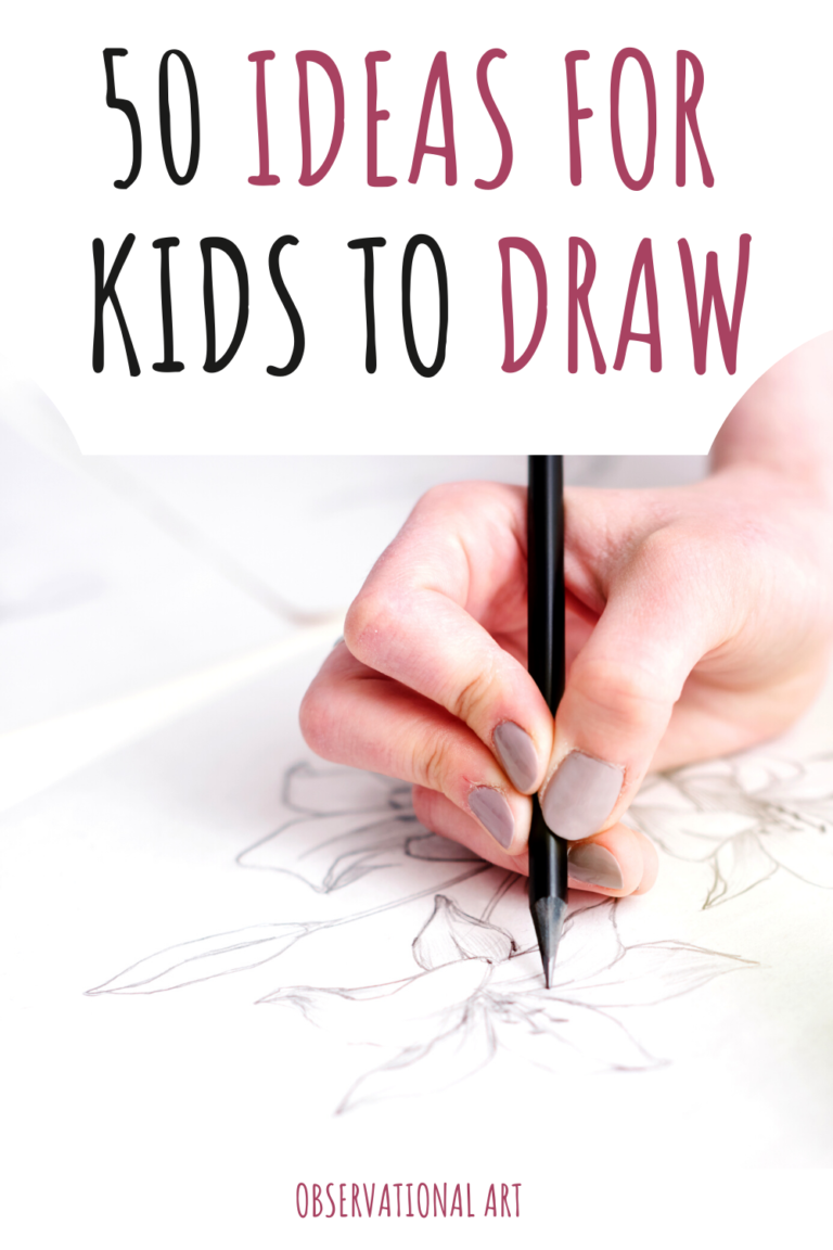 Observational Drawing For Kids - 50 Ideas To Get You Started