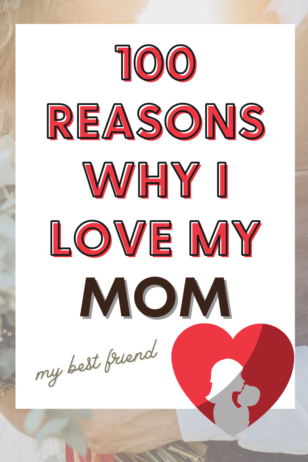 100 Reasons Why I Love My Mom
